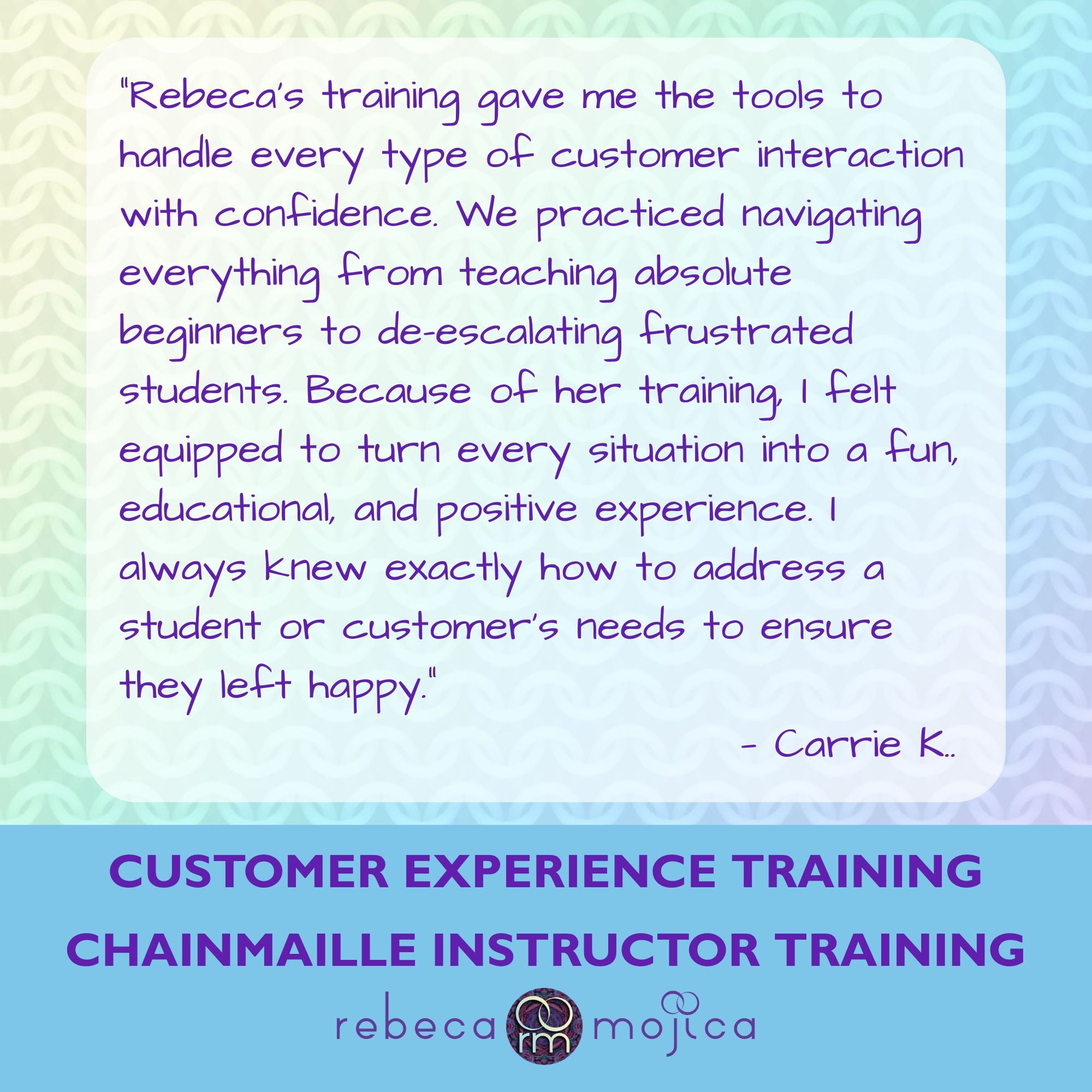 Testimonial from Carrie K. highlighting Rebeca Mojica's customer experience training for handling beginner and frustrated workshop attendees.